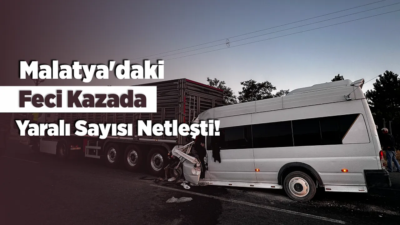 Malatya'daki Trafik Kazasında Acı Bilanço Belli Oldu! 18 Kişi Yaralandı